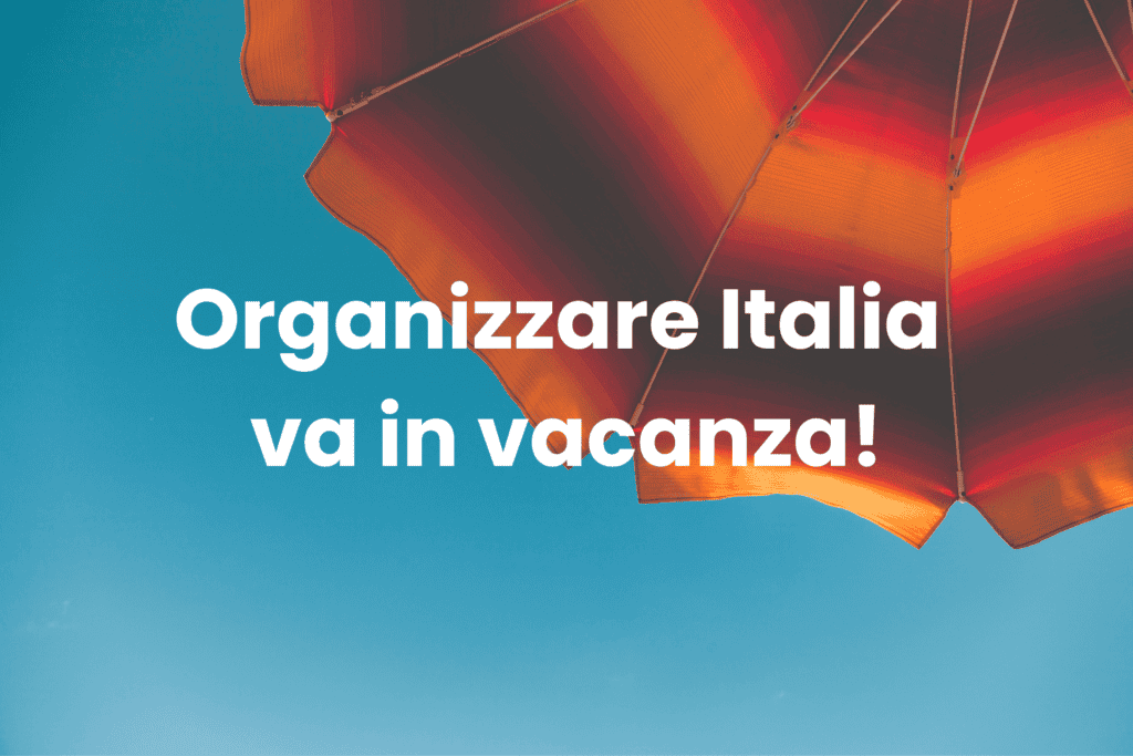Organizzare Italia va in vacanza!